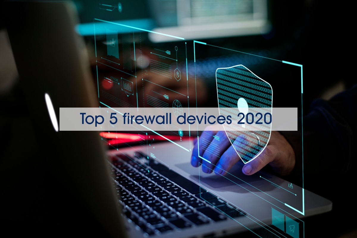 Top 5 firewall devices 2020